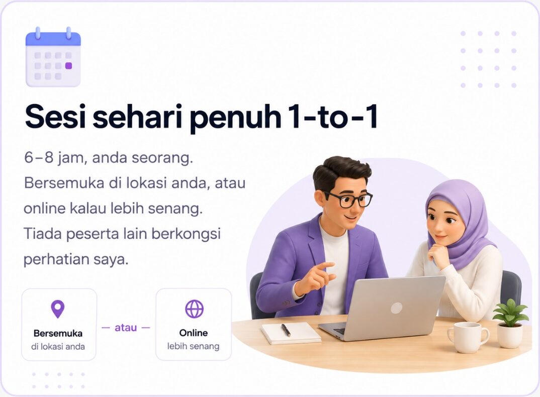 Sesi sehari penuh 1-to-1 — 6–8 jam, anda seorang. Bersemuka di lokasi anda, atau online kalau lebih senang. Tiada peserta lain berkongsi perhatian saya.